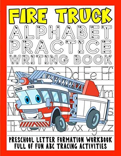 Fire Truck Alphabet Practice Writing Book: Preschool Letter Formation Workbook Full Of Fun ABC Tracing Activities