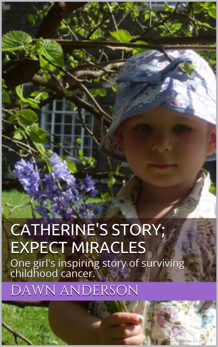 Catherine's Story; Expect Miracles: One girl's inspiring story of surviving childhood cancer.