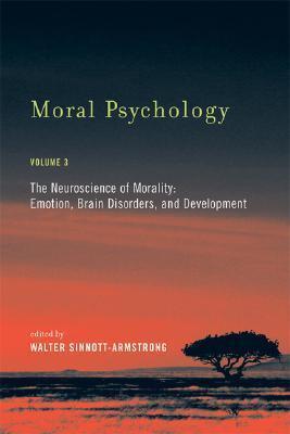 Moral Psychology: The Neuroscience of Morality: Emotion, Brain Disorders, and Development