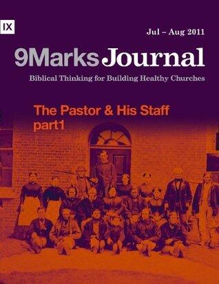 9Marks Journal, July-August 2011: The Pastor and His Staff, Part 1