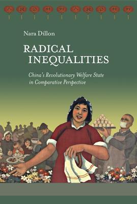 Radical Inequalities: China's Revolutionary Welfare State in Comparative Perspective