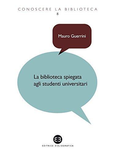 La Biblioteca Spiegata agli Studenti Universitari
