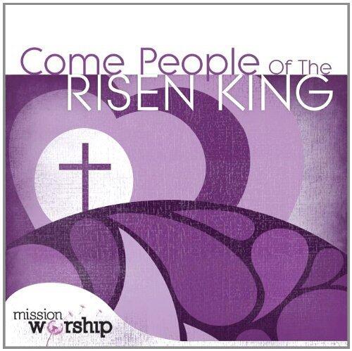 Mission Worship - Come People of the Risen King