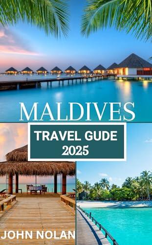 Maldives Travel Guide 2025: Exploring Stunning Beaches, Overwater Bungalows, Luxury Resorts, and Crystal-Clear Waters-A Romantic Escape in the Pearl of the Indian Ocean