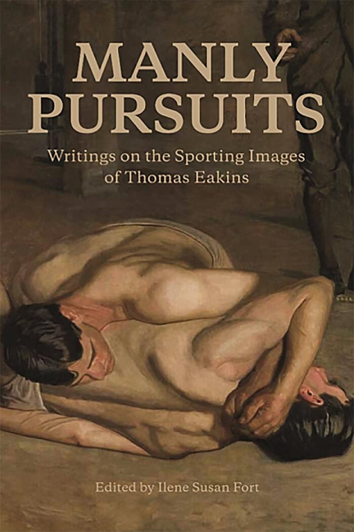 Manly Pursuits: Writings on the Sporting Images of Thomas Eakins