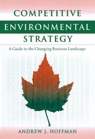 Competitive Environmental Strategy: A Guide To The Changing Business Landscape