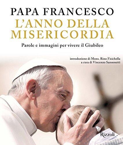 L'anno della misericordia: Parole e immagini per vivere il Giubileo