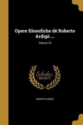 Opere filosofiche dè Roberto Ardigò ...; Volume 10