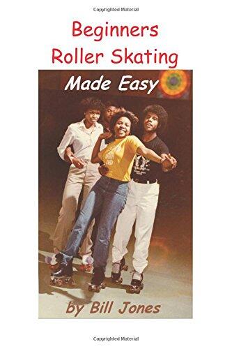 Beginners Roller Skating Made Easy: "Having more Fun with Less bruises"