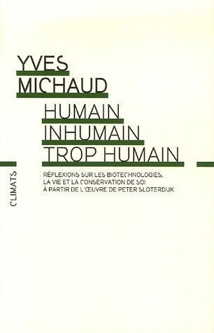 Humain, inhumain, trop humain: Réflexions philosophiques sur les biotechnologies, la vie et la conservation de soi à partir de l'oeuvre de Peter Sloterdijk