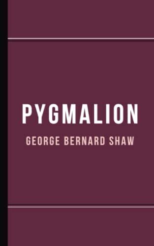 Pygmalion: A Romantic Comedy Play