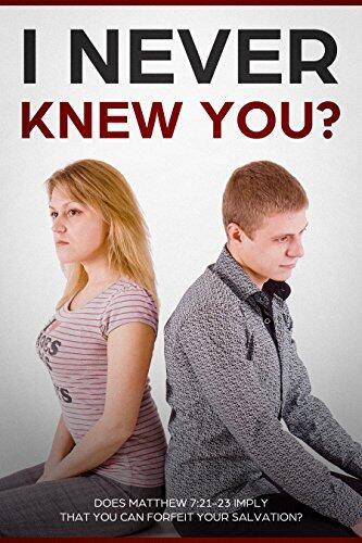 I NEVER KNEW YOU?: Does Matthew 7:21-23 imply that you can lose your salvation?