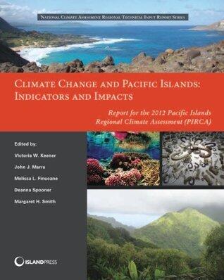 Climate Change and Pacific Islands: Indicators and Impacts: Report for the 2012 Pacific Islands Regional Climate Assessment