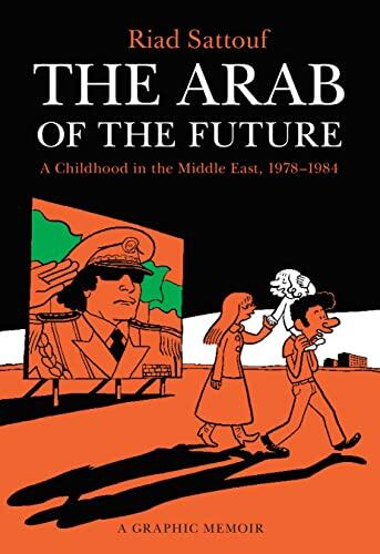 The Arab of the Future: A Childhood in the Middle East, 1978-1984 (A Graphic Memoir)