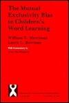 The Mutual Exclusivity Bias in Children's Word Learning