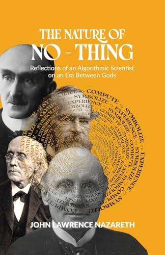 The Nature of No - Thing: Reflections of an Algorithmic Scientist on an Era Between Gods
