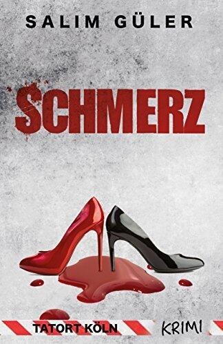Schmerz: Tatort Köln (Köln Krimi 9)