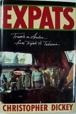 Vtg Expats: Travels In Arabia From Tripoli To Tehran - Christopher Dickey [Hardcover] Christopher Dickey