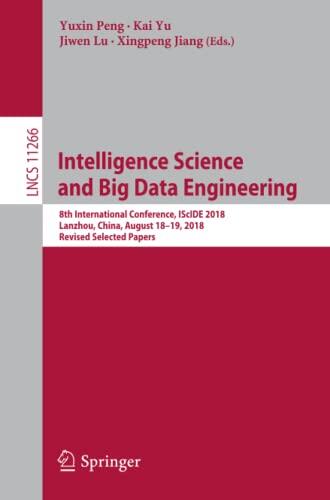 Intelligence Science and Big Data Engineering: 8th International Conference, IScIDE 2018, Lanzhou, China, August 18–19, 2018, Revised Selected Papers ... Vision, Pattern Recognition, and Graphics)