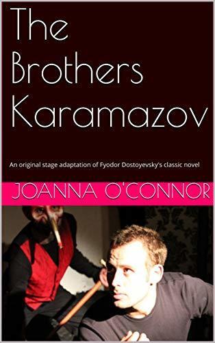 The Brothers Karamazov: An original stage adaptation of Fyodor Dostoyevsky's amazing classic