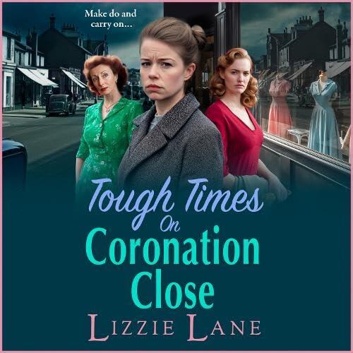 Tough Times on Coronation Close: The utterly gripping instalment in the bestselling Coronation Close series from Lizzie Lane
