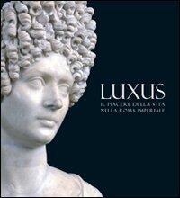Luxus: Il Piacere della Vita nella Roma Imperiale