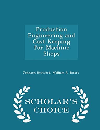 Production Engineering and Cost Keeping for Machine Shops (Scholar's Choice Edition)