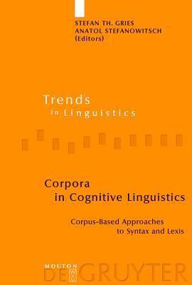 Corpora in Cognitive Linguistics: Corpus-Based Approaches to Syntax And Lexis