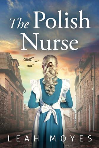 The Polish Nurse: A WW2 Historical Fiction Novel