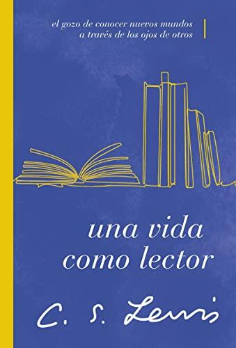 Una vida como lector: El gozo de conocer nuevos mundos a través de los ojos de otros