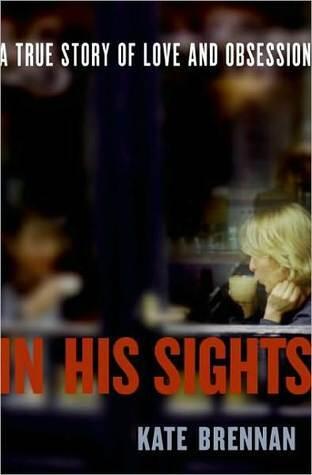 In His Sights: One Woman's Stalking Nightmare