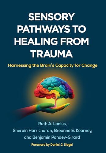 Sensory Pathways to Healing from Trauma: Harnessing the Brain's Capacity for Change