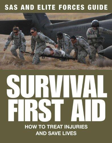 Survival First Aid: How to Treat Injuries and Save Lives