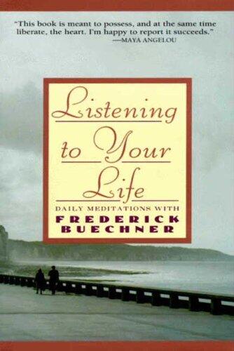 Listening to Your Life: Daily Meditations with Frederick Buechne: Daily Meditations with Frederick Buechner