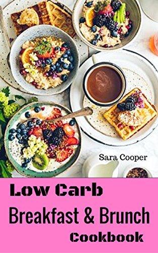 Low Carb Breakfast And Brunch Cookbook: Delicious Low Carb Food You Can Have In The Morning For Weight Control
