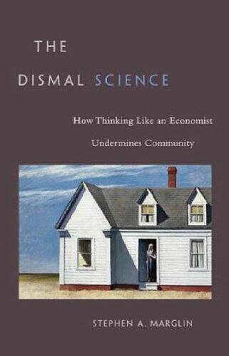 The Dismal Science: How Thinking Like an Economist Undermines Community