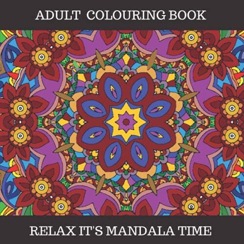 Adult Colouring Book: Relax It's Mandala Time
