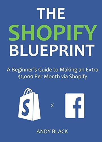 THE SHOPIFY BLUEPRINT 2016: A Beginner's Guide to Making an Extra $1,000 Per Month via Shopify