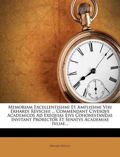Memoriam Excellentissimi Et Amplissimi Viri Erhardi Revschii ... Commendant Civesqve Academicos Ad Exeqvias Eivs Cohonestandas Invitant Prorector Et Senatvs Academiae Ivliae...