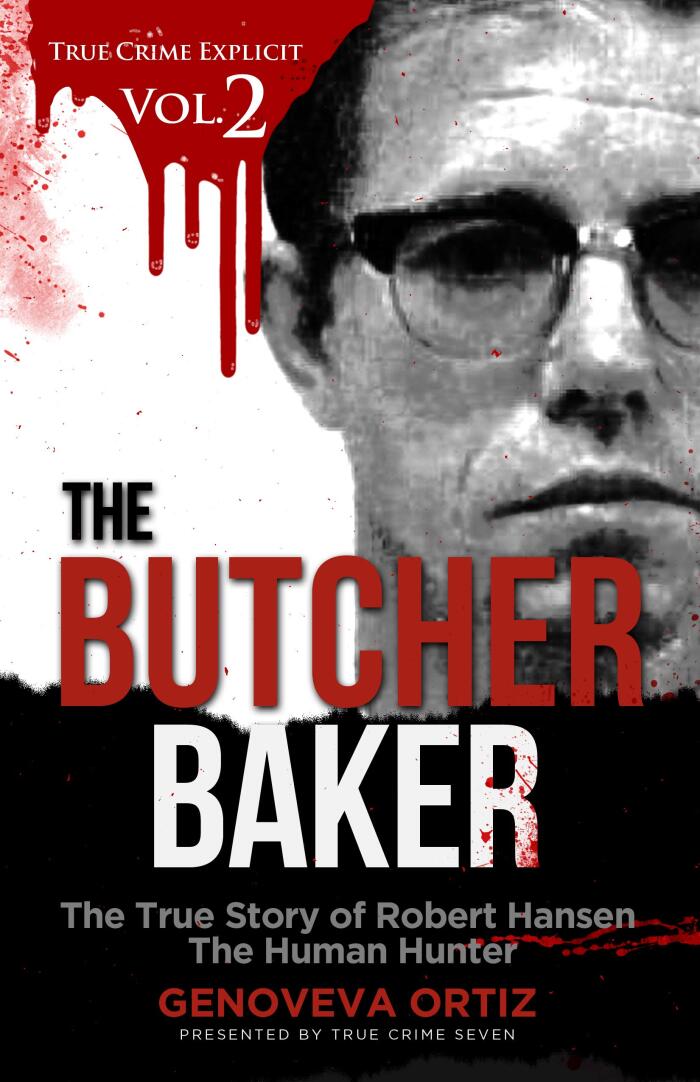 The Butcher Baker: The True Story of Robert Hansen The Human Hunter
