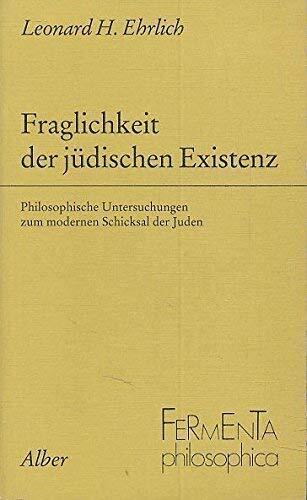 Fraglichkeit der judischen Existenz: Philosophische Untersuchungen zum modernen Schicksal der Juden