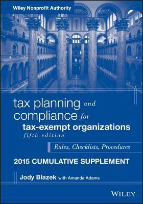 Tax Planning and Compliance for Tax-Exempt Organizations: Rules, Checklists, Procedures - 2015 Cumulative Supplement