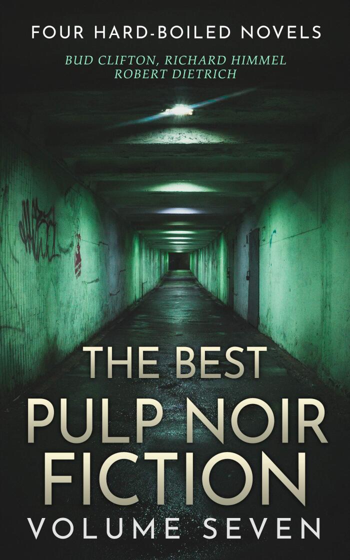 The Best Pulp Noir Fiction Volume Seven: Four Hard-Boiled Novels