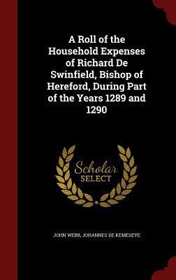 A Roll of the Household Expenses of Richard De Swinfield, Bishop of Hereford, During Part of the Years 1289 and 1290