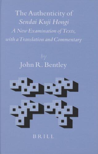 The Authenticity of Sendai Kuji Hongi: A New Examination of Texts, With a Translation And Commentary