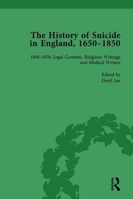 The History of Suicide in England, 1650-1850, Part II vol 7: Volume 7 1800-1850: Legal Contexts, Religious Writings and Medical Writers