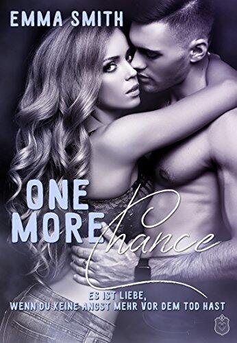 One more Chance : ES IST LIEBE, WENN DU KEINE ANGST MEHR VOR DEM TOD HAST