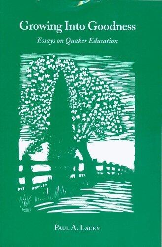 Growing into Goodness: Essays on Quaker Education