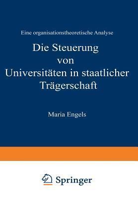 Die Steuerung von Universitäten in staatlicher Trägerschaft: Eine organisationstheoretische Analyse (DUV Wirtschaftswissenschaft)