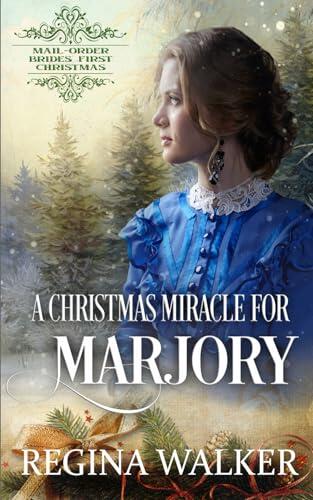 A Christmas Miracle for Marjory: Mail-Order Brides' First Christmas Book 20